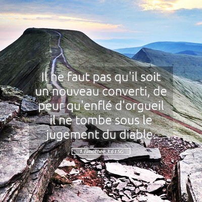 Picture 05 - 1 Timothée 3:6 LSG - Il ne faut pas qu'il soit un nouveau converti, de - Bible Verse Picture