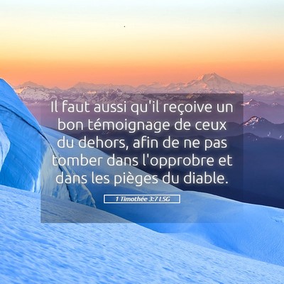 Picture 05 - 1 Timothée 3:7 LSG - Il faut aussi qu'il reçoive un bon témoignage - Bible Verse Picture