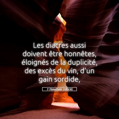 Picture 05 - 1 Timothée 3:8 LSG - Les diacres aussi doivent être honnêtes, - Bible Verse Picture