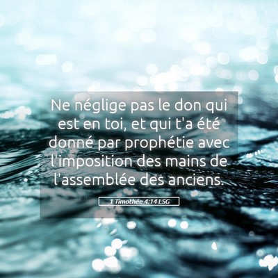 Picture 05 - 1 Timothée 4:14 LSG - Ne néglige pas le don qui est en toi, et qui t'a - Bible Verse Picture
