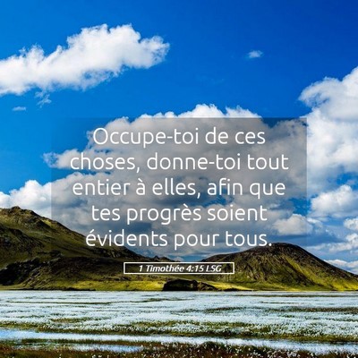 Picture 05 - 1 Timothée 4:15 LSG - Occupe-toi de ces choses, donne-toi tout entier - Bible Verse Picture