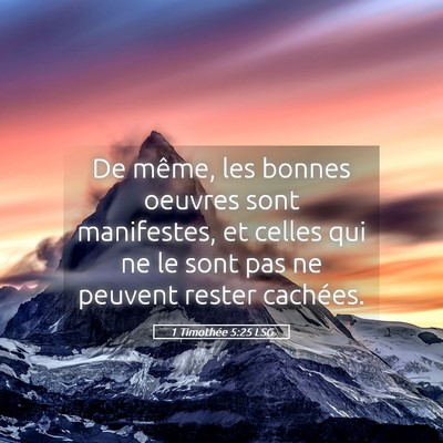Picture 05 - 1 Timothée 5:25 LSG - De même, les bonnes oeuvres sont manifestes, et - Bible Verse Picture