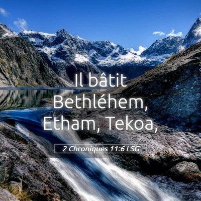 Picture 05 - 2 Chroniques 11:6 LSG - Il bâtit Bethléhem, Etham, - Bible Verse Picture