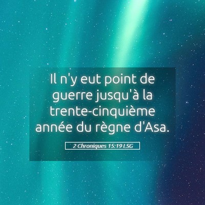 Picture 05 - 2 Chroniques 15:19 LSG - Il n'y eut point de guerre jusqu'à la - Bible Verse Picture