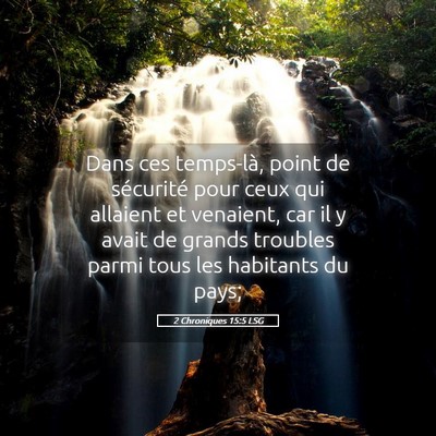 Picture 05 - 2 Chroniques 15:5 LSG - Dans ces temps-là, point de sécurité pour ceux - Bible Verse Picture