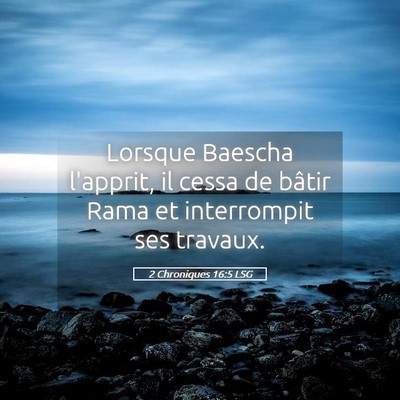 Picture 05 - 2 Chroniques 16:5 LSG - Lorsque Baescha l'apprit, il cessa de bâtir Rama - Bible Verse Picture