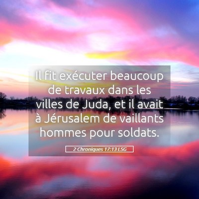 Picture 05 - 2 Chroniques 17:13 LSG - Il fit exécuter beaucoup de travaux dans les - Bible Verse Picture