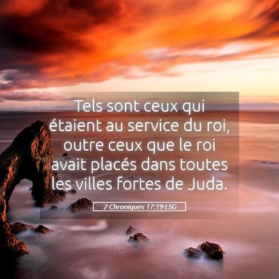Picture 05 - 2 Chroniques 17:19 LSG - Tels sont ceux qui étaient au service du roi, - Bible Verse Picture