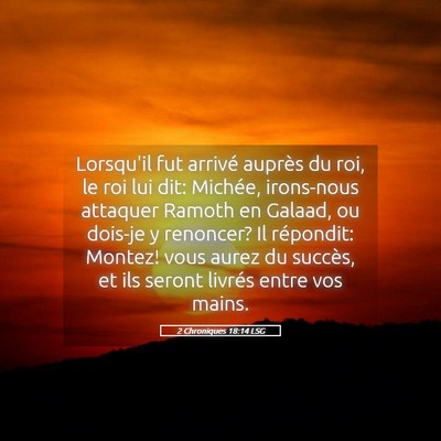 Picture 05 - 2 Chroniques 18:14 LSG - Lorsqu'il fut arrivé auprès du roi, le roi lui - Bible Verse Picture