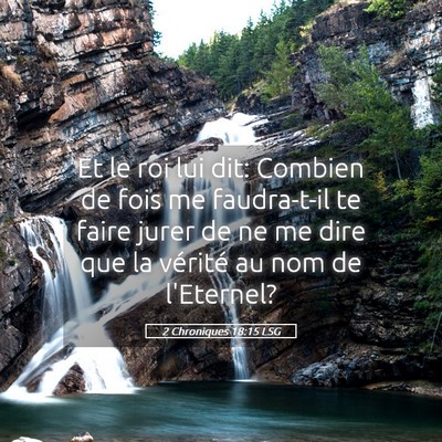 Picture 05 - 2 Chroniques 18:15 LSG - Et le roi lui dit: Combien de fois me faudra-t-il - Bible Verse Picture