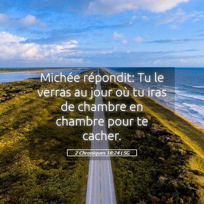 Picture 05 - 2 Chroniques 18:24 LSG - Michée répondit: Tu le verras au jour où tu - Bible Verse Picture