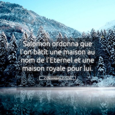 Picture 05 - 2 Chroniques 2:1 LSG - Salomon ordonna que l'on bâtît une maison au - Bible Verse Picture