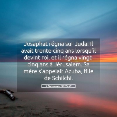 Picture 05 - 2 Chroniques 20:31 LSG - Josaphat régna sur Juda. Il avait trente-cinq - Bible Verse Picture