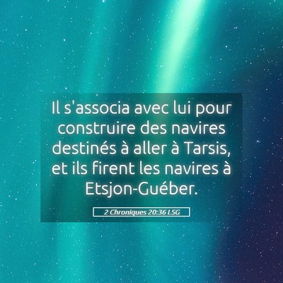 Picture 05 - 2 Chroniques 20:36 LSG - Il s'associa avec lui pour construire des navires - Bible Verse Picture