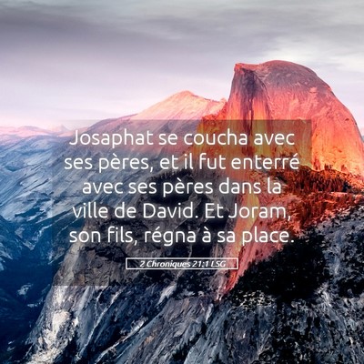 Picture 05 - 2 Chroniques 21:1 LSG - Josaphat se coucha avec ses pères, et il fut - Bible Verse Picture