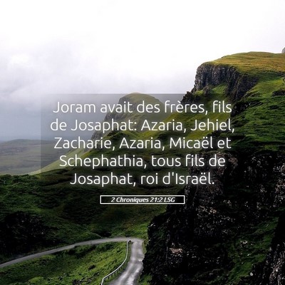 Picture 05 - 2 Chroniques 21:2 LSG - Joram avait des frères, fils de Josaphat: - Bible Verse Picture