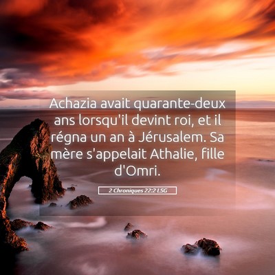 Picture 05 - 2 Chroniques 22:2 LSG - Achazia avait quarante-deux ans lorsqu'il devint - Bible Verse Picture