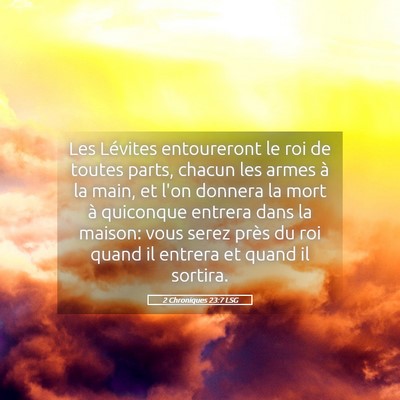 Picture 05 - 2 Chroniques 23:7 LSG - Les Lévites entoureront le roi de toutes parts, - Bible Verse Picture