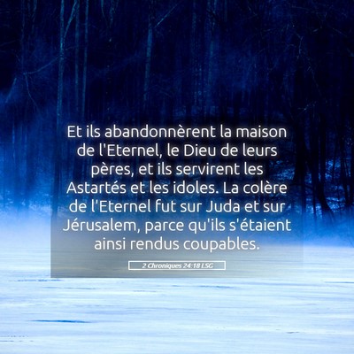 Picture 05 - 2 Chroniques 24:18 LSG - Et ils abandonnèrent la maison de l'Eternel, le - Bible Verse Picture