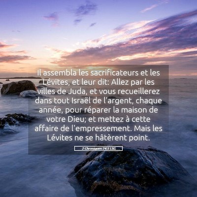 Picture 05 - 2 Chroniques 24:5 LSG - Il assembla les sacrificateurs et les Lévites, - Bible Verse Picture