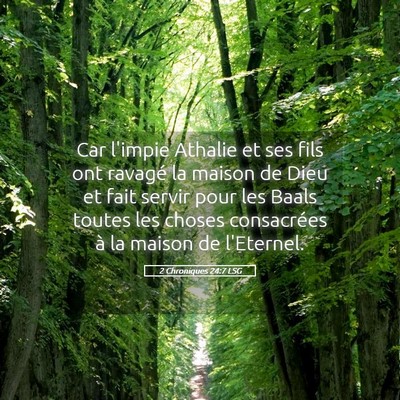Picture 05 - 2 Chroniques 24:7 LSG - Car l'impie Athalie et ses fils ont ravagé la - Bible Verse Picture