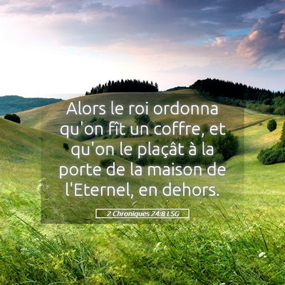 Picture 05 - 2 Chroniques 24:8 LSG - Alors le roi ordonna qu'on fît un coffre, et - Bible Verse Picture