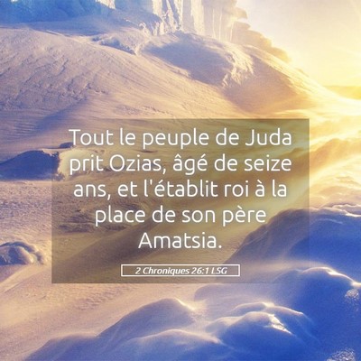 Picture 05 - 2 Chroniques 26:1 LSG - Tout le peuple de Juda prit Ozias, âgé de seize - Bible Verse Picture
