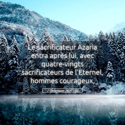 Picture 05 - 2 Chroniques 26:17 LSG - Le sacrificateur Azaria entra après lui, avec - Bible Verse Picture