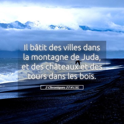 Picture 05 - 2 Chroniques 27:4 LSG - Il bâtit des villes dans la montagne de Juda, et - Bible Verse Picture