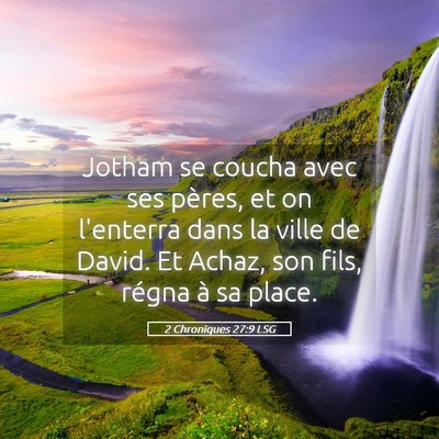 Picture 05 - 2 Chroniques 27:9 LSG - Jotham se coucha avec ses pères, et on l'enterra - Bible Verse Picture