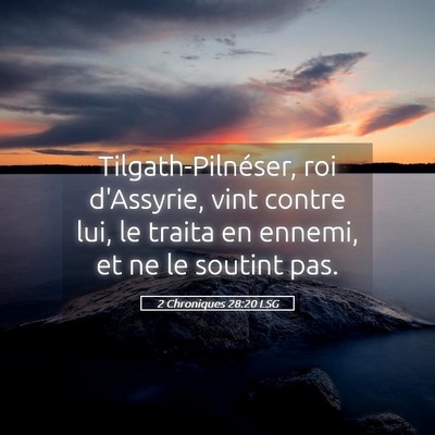 Picture 05 - 2 Chroniques 28:20 LSG - Tilgath-Pilnéser, roi d'Assyrie, vint contre - Bible Verse Picture