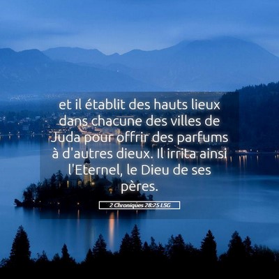 Picture 05 - 2 Chroniques 28:25 LSG - et il établit des hauts lieux dans chacune des - Bible Verse Picture