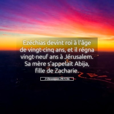 Picture 05 - 2 Chroniques 29:1 LSG - Ezéchias devint roi à l'âge de vingt-cinq ans, - Bible Verse Picture