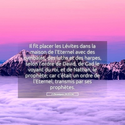 Picture 05 - 2 Chroniques 29:25 LSG - Il fit placer les Lévites dans la maison de - Bible Verse Picture