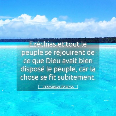 Picture 05 - 2 Chroniques 29:36 LSG - Ezéchias et tout le peuple se réjouirent de ce - Bible Verse Picture