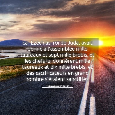 Picture 05 - 2 Chroniques 30:24 LSG - car Ezéchias, roi de Juda, avait donné à - Bible Verse Picture