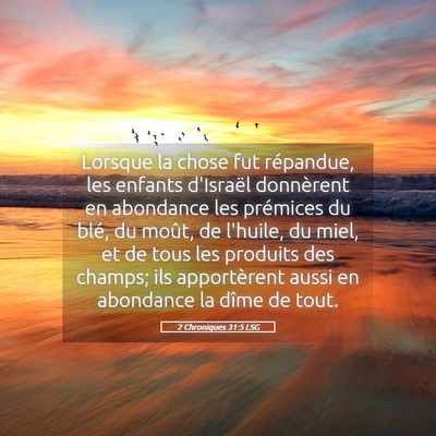 Picture 05 - 2 Chroniques 31:5 LSG - Lorsque la chose fut répandue, les enfants - Bible Verse Picture