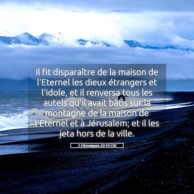 Picture 05 - 2 Chroniques 33:15 LSG - Il fit disparaître de la maison de l'Eternel les - Bible Verse Picture