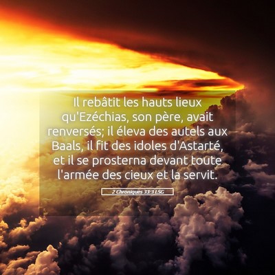 Picture 05 - 2 Chroniques 33:3 LSG - Il rebâtit les hauts lieux qu'Ezéchias, son - Bible Verse Picture