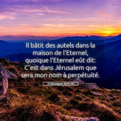 Picture 05 - 2 Chroniques 33:4 LSG - Il bâtit des autels dans la maison de l'Eternel, - Bible Verse Picture