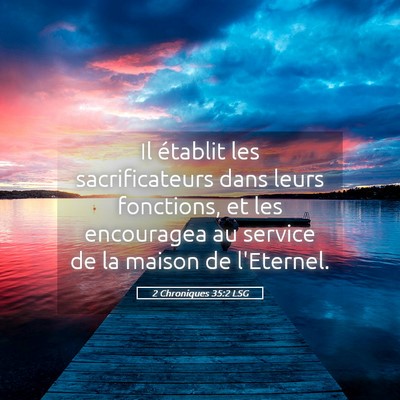 Picture 05 - 2 Chroniques 35:2 LSG - Il établit les sacrificateurs dans leurs - Bible Verse Picture