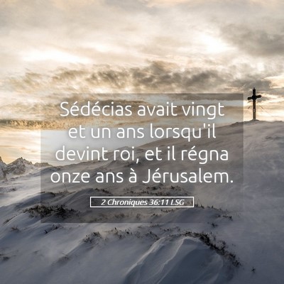 Picture 05 - 2 Chroniques 36:11 LSG - Sédécias avait vingt et un ans lorsqu'il devint - Bible Verse Picture