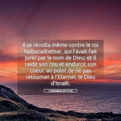 Picture 05 - 2 Chroniques 36:13 LSG - Il se révolta même contre le roi Nebucadnetsar, - Bible Verse Picture