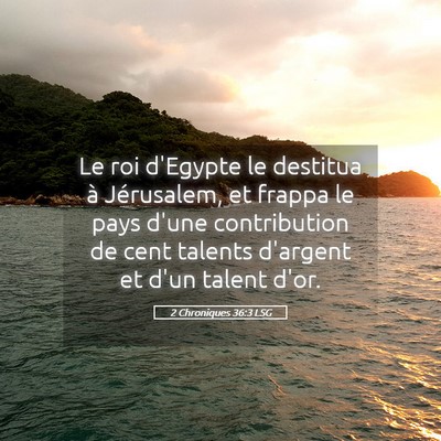 Picture 05 - 2 Chroniques 36:3 LSG - Le roi d'Egypte le destitua à Jérusalem, et - Bible Verse Picture