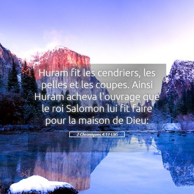 Picture 05 - 2 Chroniques 4:11 LSG - Huram fit les cendriers, les pelles et les - Bible Verse Picture
