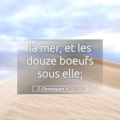 Picture 05 - 2 Chroniques 4:15 LSG - la mer, et les douze boeufs sous - Bible Verse Picture