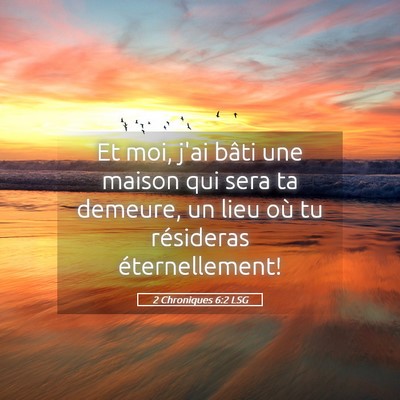 Picture 05 - 2 Chroniques 6:2 LSG - Et moi, j'ai bâti une maison qui sera ta - Bible Verse Picture