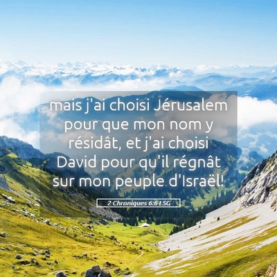 Picture 05 - 2 Chroniques 6:6 LSG - mais j'ai choisi Jérusalem pour que mon nom y - Bible Verse Picture