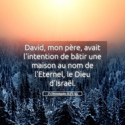 Picture 05 - 2 Chroniques 6:7 LSG - David, mon père, avait l'intention de bâtir une - Bible Verse Picture