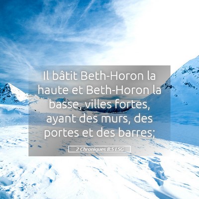 Picture 05 - 2 Chroniques 8:5 LSG - Il bâtit Beth-Horon la haute et Beth-Horon la - Bible Verse Picture